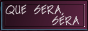 go쐬s QUE SERA, SERA